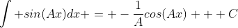\int sin(Ax)dx = -\frac{1}{A}cos(Ax) + C