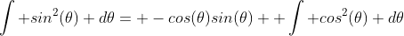 \int sin^2(\theta) d\theta= -cos(\theta)sin(\theta)+ \int cos^2(\theta) d\theta