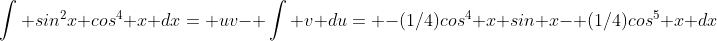 \int sin^2x cos^4 x dx= uv- \int v du= -(1/4)cos^4 x sin x- (1/4)cos^5 x dx