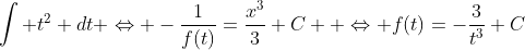 \int t^2 dt \Leftrightarrow -\frac{1}{f(t)}=\frac{x^3}{3}+C  \Leftrightarrow f(t)=-\frac{3}{t^3}+C