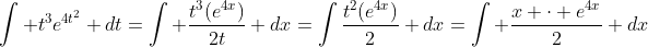 \int t^3{e^{4t^2}} dt=\int \frac{t^3(e^{4x})}{2t} dx=\int\frac{t^2(e^{4x})}{2} dx=\int \frac{x \cdot e^{4x}}{2} dx
