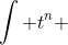 \int t^n ~dt = \frac{1}{n+1} t^{n+1}