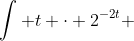 \int t \cdot 2^{-2t} ~dt=\int t \left[e^{\ln(2)}\right]^{-2t} ~dt=\int t e^{-2t \ln(2)} ~dt=\int t e^{at} ~dt