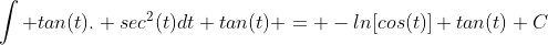 \int tan(t). sec^2(t)dt+tan(t) = -ln[cos(t)]+tan(t)+C