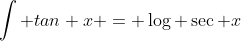 \int tan x = \log \sec x