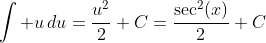 \int u\,du=\frac{u^2}{2}+C=\frac{\sec^2(x)}{2}+C