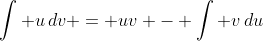 \int u\,dv = uv - \int v\,du