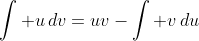\int u\,dv=uv-\int v\,du