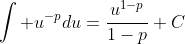 \int u^{-p}du=\frac{u^{1-p}}{1-p}+C