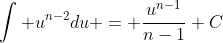 \int u^{n-2}du = \frac{u^{n-1}}{n-1}+C