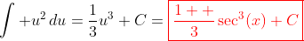 \int u^2\,du=\frac{1}{3}u^3+C=\color{red}\boxed{\frac{1  }{3}\sec^3(x)+C}