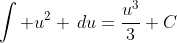 \int u^2 \,du=\frac{u^3}{3}+C