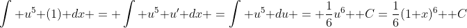 \int u^5 (1) dx = \int u^5 u' dx =\int u^5 du = \frac{1}{6}u^6 +C=\frac{1}{6}(1+x)^6 +C