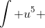 \int u^5 ~du=\frac{u^6}{6}+c
