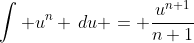 \int u^n \,du = \frac{u^{n+1}}{n+1}