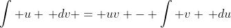 \int u \, dv = uv - \int v \, du