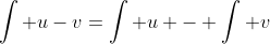 \int u-v=\int u - \int v