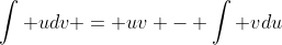 \int udv = uv - \int vdu
