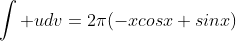 \int udv=2\pi(-xcosx+sinx)