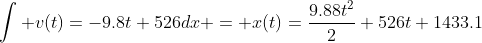 \int v(t)=-9.8t+526dx = x(t)=\frac{9.88t^2}{2}+526t+1433.1