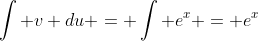 \int v du = \int e^x = e^x