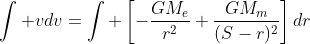 \int vdv=\int \left[-\frac{GM_e}{r^2}+\frac{GM_m}{(S-r)^2}\right]dr