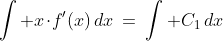 \int x\!\cdot\!f'(x)\,dx\:=\:\int C_1\,dx