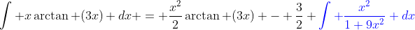 \int x\arctan (3x) dx = \frac{x^2}{2}\arctan (3x) - \frac{3}{2} {\color{blue}\int \frac{x^2}{1+9x^2} dx}