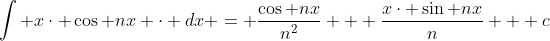 \int x\cdot \cos nx \cdot dx = \frac{\cos nx}{n^{2}} + \frac{x\cdot \sin nx}{n} + c