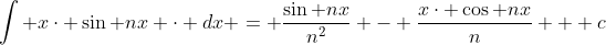 \int x\cdot \sin nx \cdot dx = \frac{\sin nx}{n^{2}} - \frac{x\cdot \cos nx}{n} + c