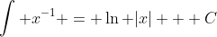 \int x^{-1} = \ln |x| + C