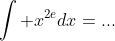 \int x^{2e}dx=...