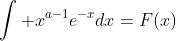 \int x^{a-1}e^{-x}dx=F(x)