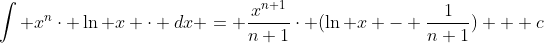 \int x^{n}\cdot \ln x \cdot dx = \frac{x^{n+1}}{n+1}\cdot (\ln x - \frac{1}{n+1}) + c