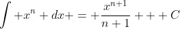 \int x^{n} dx = \frac{x^{n+1}}{n+1} + C