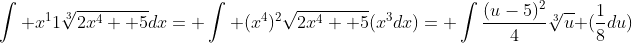 \int x^11\sqrt[3]{2x^4+ 5}dx= \int (x^4)^2\sqrt{2x^4+ 5}(x^3dx)= \int\frac{(u-5)^2}{4}\sqrt[3]{u} (\frac{1}{8}du)