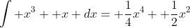 \int x^3+ x dx= \frac{1}{4}x^4+ \frac{1}{2}x^2