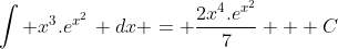 \int x^3.e^{x^2}\, dx = \frac{2x^4.e^{x^2}}{7} + C