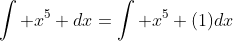 \int x^5 dx=\int x^5 (1)dx