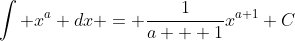 \int x^a dx = \frac{1}{a + 1}x^{a+1}+C