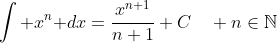 \int x^n\text{ }dx=\frac{x^{n+1}}{n+1}+C\quad n\in\mathbb{N}