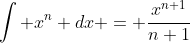 \int x^n dx = \frac{x^{n+1}}{n+1}
