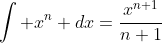 \int x^n dx=\frac{x^{n+1}}{n+1}