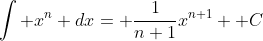 \int x^n dx= \frac{1}{n+1}x^{n+1}+ C