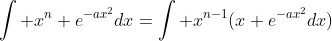 \int x^n e^{-ax^2}dx=\int x^{n-1}(x e^{-ax^2}dx)