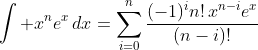 \int x^ne^x\,dx=\sum_{i=0}^n\frac{(-1)^in!\,x^{n-i}e^x}{(n-i)!}