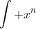 \int x^n~dx = \frac {x^{n + 1}}{n + 1} + C