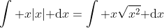 \int x|x|\text{ d}x=\int x\sqrt{x^2}\text{ d}x
