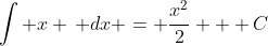\int x \, dx = \frac{x^2}{2} + C