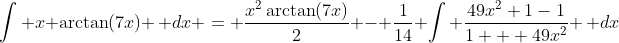 \int x \arctan(7x) \, dx = \frac{x^2\arctan(7x)}{2} - \frac{1}{14} \int \frac{49x^2+1-1}{1 + 49x^2} \, dx